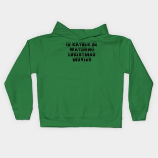 I'd Rather Be Watching Christmas Movies Kids Hoodie